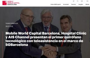 2018-02-28. Mobile World Capital. Mobile World Capital Barcelona, Hospital Clínic y AIS Channel presentan el primer quirófano tecnológico con teleasistencia en el marco de 5GBarcelona